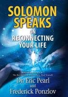 Solomon Speaks on Reconnecting Your Life Pearl Eric, Ponzlov Frederick