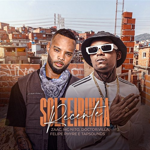 Solteirinha Recente Felipe Phyre, ZAAC, Doctor.Villa, MC Nito, Tapsounds