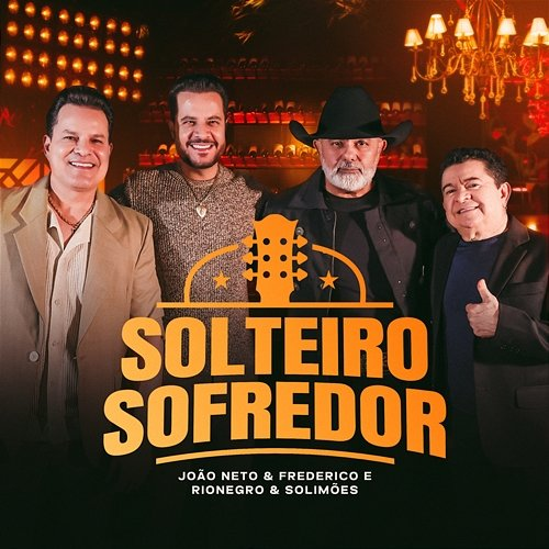 Solteiro Sofredor João Neto & Frederico, Rionegro & Solimões