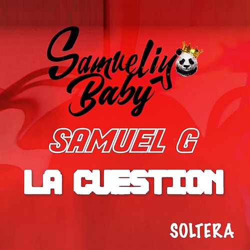 Soltera Samueliyo Baby, & La Cuestion, Samuel G