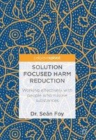 Solution Focused Harm Reduction in Substance Misuse Foy Sean