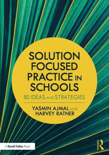 Solution Focused Practice in Schools. 80 Ideas and Strategies Opracowanie zbiorowe