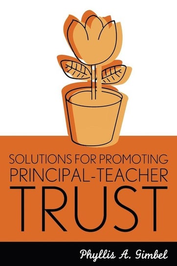 Solutions for Promoting Principal-Teacher Trust Gimbel Phyllis A.