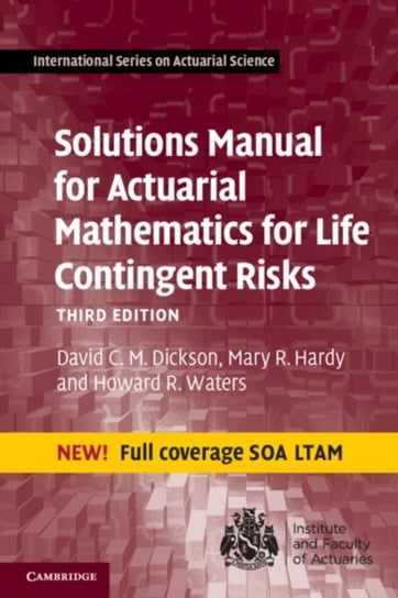 Solutions Manual for Actuarial Mathematics for Life Contingent Risks David C. M. Dickson