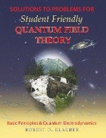 Solutions to Problems for Student Friendly Quantum Field Theory Klauber Robert D.