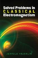 Solved Problems in Classical Electromagnetism Franklin Jerrold