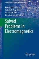 Solved Problems in Electromagnetics Salazar Bloise Felix, Medina Ferro Rafael, Bayon Ana, Gascon Francisco