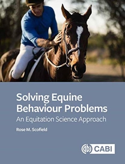 Solving Equine Behaviour Problems. An Equitation Science Approach Opracowanie zbiorowe