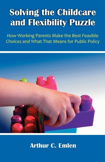Solving the Childcare and Flexibility Puzzle Emlen Arthur C.