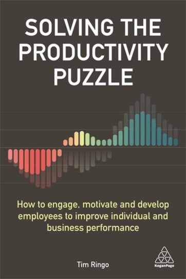 Solving the Productivity Puzzle: How to Engage, Motivate and Develop Employees to Improve Individual Ringo Tim