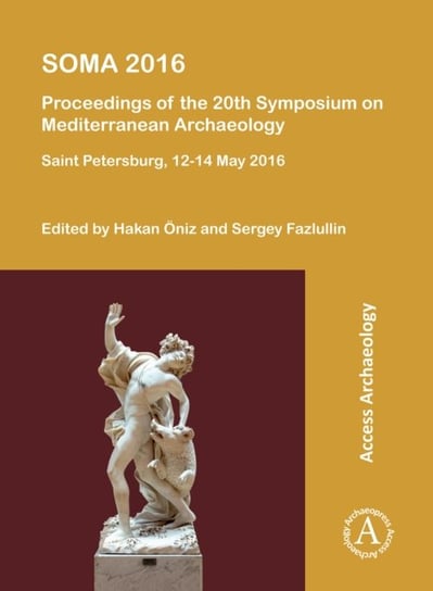 SOMA 2016: Proceedings of the 20th Symposium on Mediterranean Archaeology: Saint Petersburg, 12-14 May 2016 Hakan OEniz