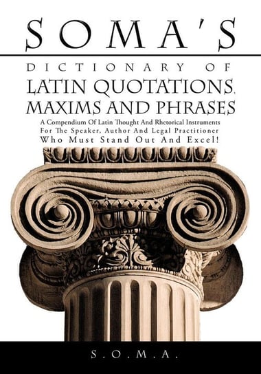 Soma's Dictionary of Latin Quotations, Maxims and Phrases S. O. M. A.