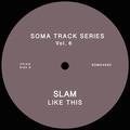 Soma Track Series Vol. 6 Slam