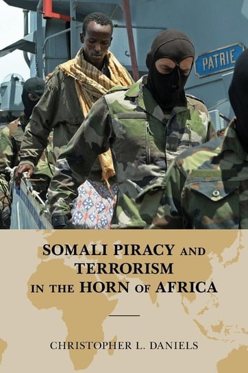 Somali Piracy and Terrorism in the Horn of Africa Daniels Christopher L.