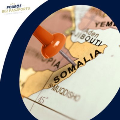 Somalia: stan Puntland odcina się od kraju | komentarz w Podróży - Podróż bez paszportu - podcast Grzeszczuk Mateusz