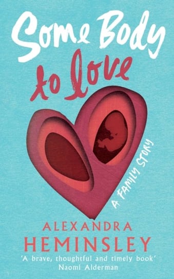 Some Body to Love: A Family Story Heminsley Alexandra