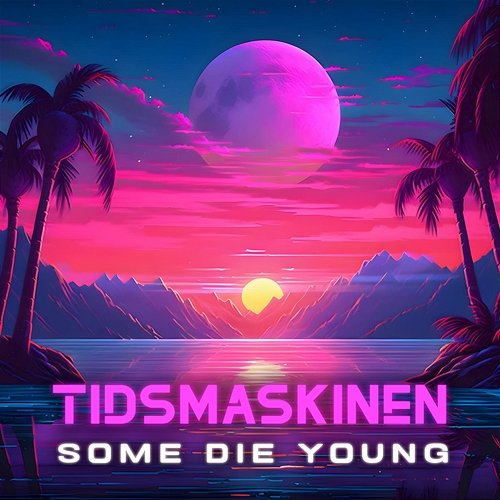 Some Die Young TIDSMASKINEN