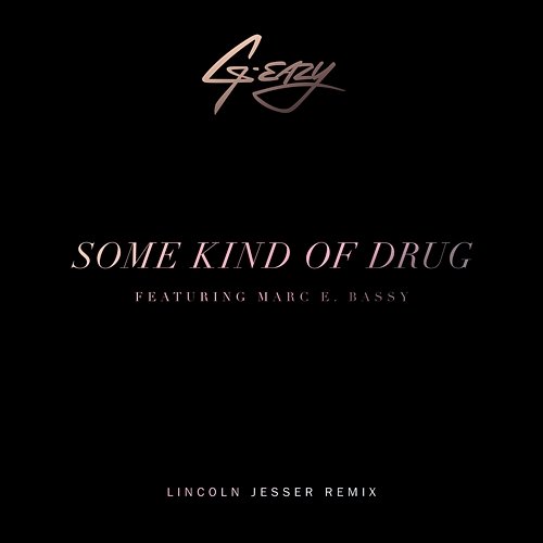 Some Kind Of Drug G-Eazy feat. Marc E. Bassy
