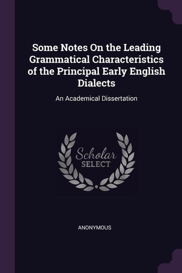 Some Notes On the Leading Grammatical Characteristics of the Principal Early English Dialects Anonymous