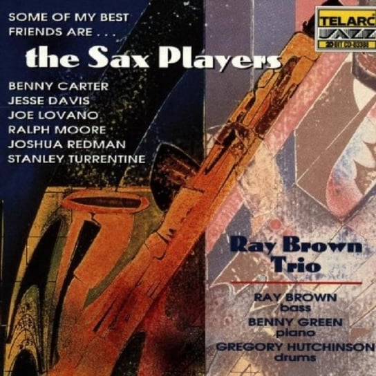 Some Of My Best Friends Are The Sax Players Ray Brown Trio, Green Benny, Hutchinson Gregory