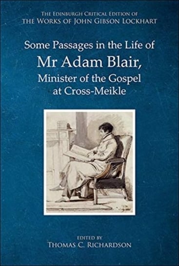 Some Passages in the Life of MR Adam Blair, Minister of the Gospel at Cross-Meikle John Gibson Lockhart