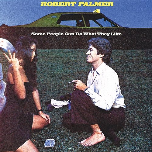 Some People Can Do What They Like Robert Palmer