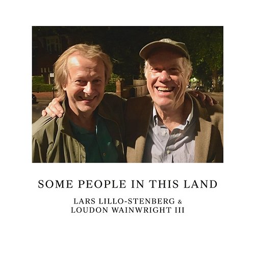 Some People In This Land Lars Lillo-Stenberg, Loudon Wainwright III