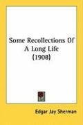Some Recollections of a Long Life (1908) Sherman Edgar Jay