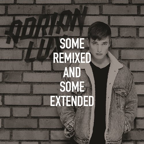 Some Remixed and Some Extended Adrian Lux