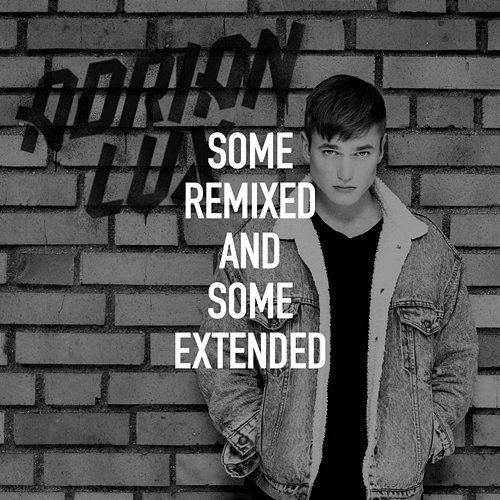 Some Remixed and Some Extended Adrian Lux