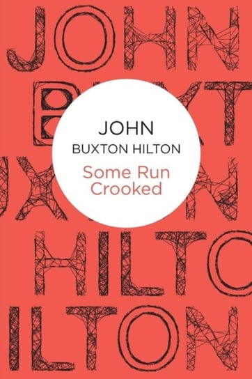 Some Run Crooked John Buxton Hilton