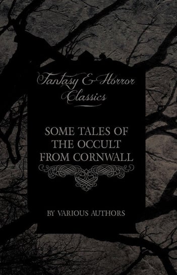 Some Tales of the Occult from Cornwall (Fantasy and Horror Classics) Various