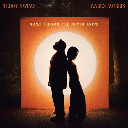 Some Things I'll Never Know Teddy Swims feat. Maren Morris