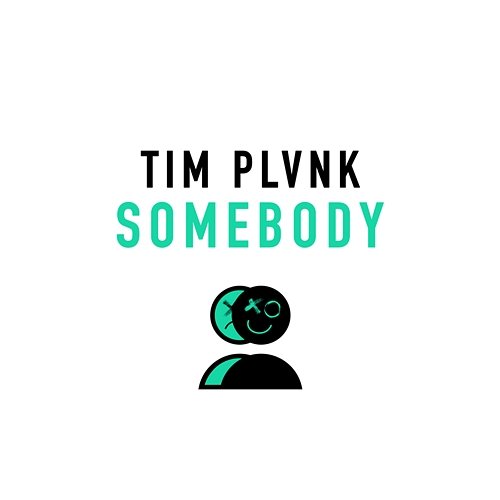 SOMEBODY Tim PLVNK