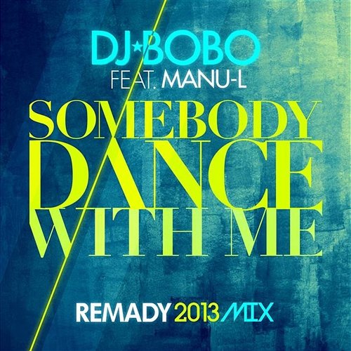 Somebody Dance With Me DJ Bobo feat. Manu-L