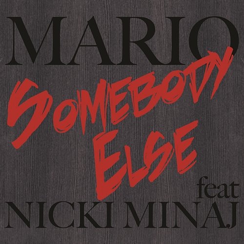 Somebody Else Mario feat. Nicki Minaj