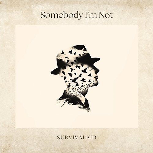 Somebody I’m Not Survivalkid