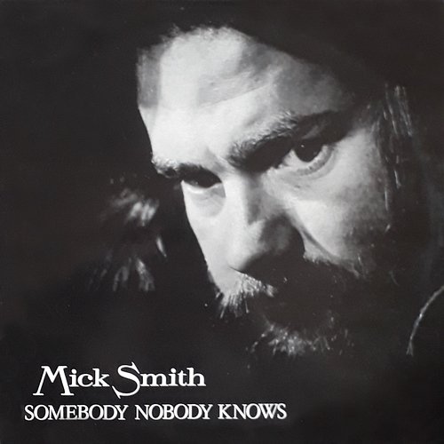 Somebody Nobody Knows Mick Smith
