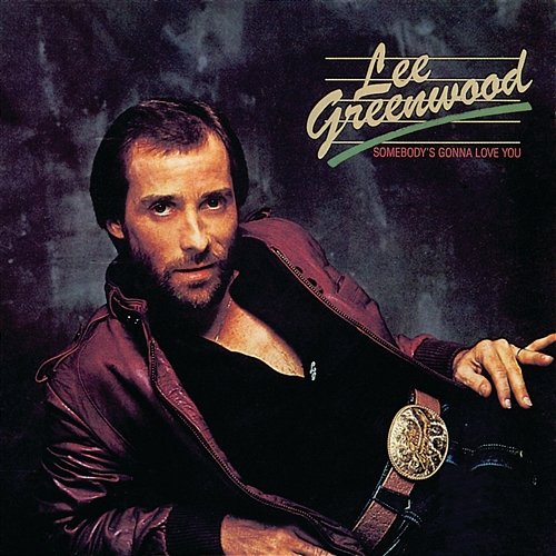 Somebody's Gonna Love You Lee Greenwood