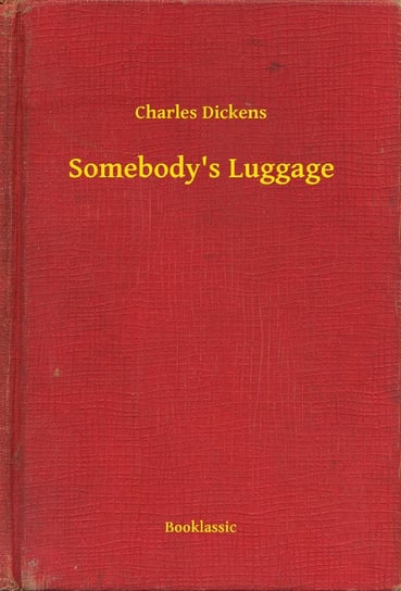 Somebody's Luggage Dickens Charles