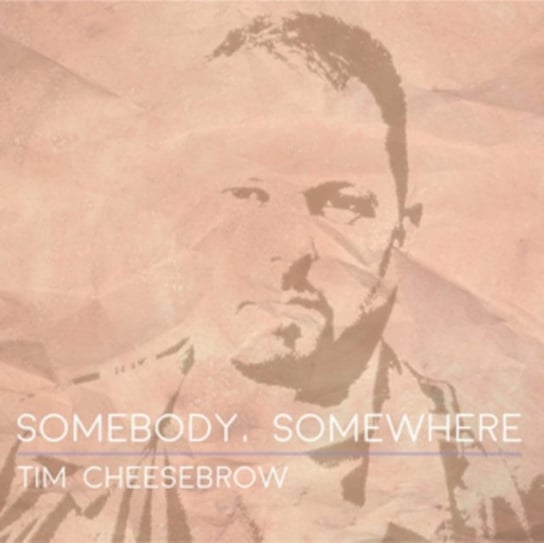 Somebody, Somewhere Cheesebrow Tim