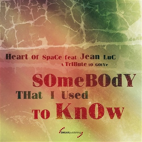 Somebody That I Used To Know Heart Of Space feat. Jean Luc