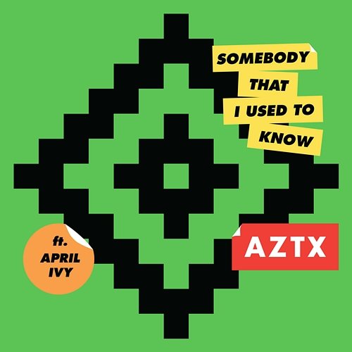 Somebody That I Used To Know AZTX feat. April Ivy