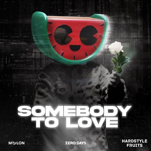Somebody to Love Melon, Zero Days, & Hardstyle Fruits Music
