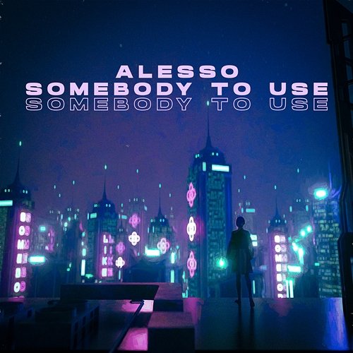 Somebody To Use Alesso