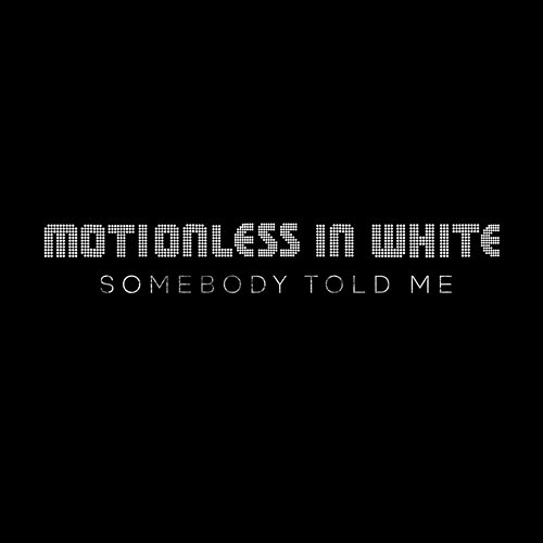 Somebody Told Me Motionless In White