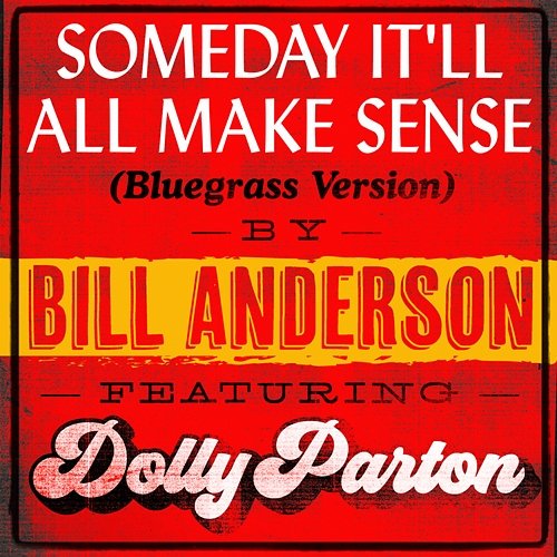 Someday It’ll All Make Sense Bill Anderson feat. Dolly Parton