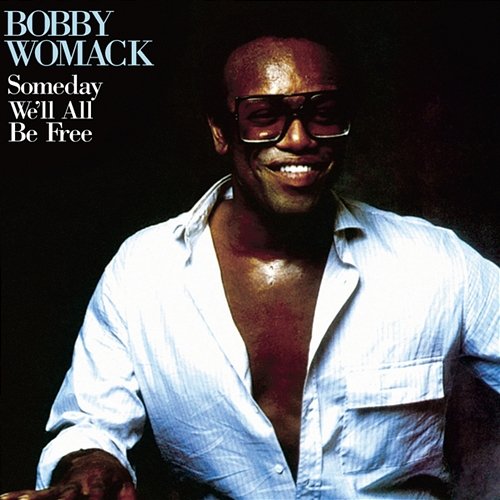 Someday We'll All Be Free Bobby Womack