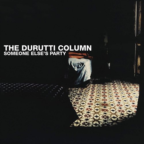 Someone Else's Party The Durutti Column