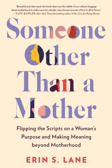 Someone Other Than a Mother: Flipping the Scripts on a Womans Purpose and Making Meaning beyond Motherhood Opracowanie zbiorowe